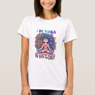 T-Shirt with Yoga Meme... burn off the Crazy.