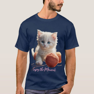 T-ShirtEnjoy the Moment Cute Kitten Playing with Y T-Shirt