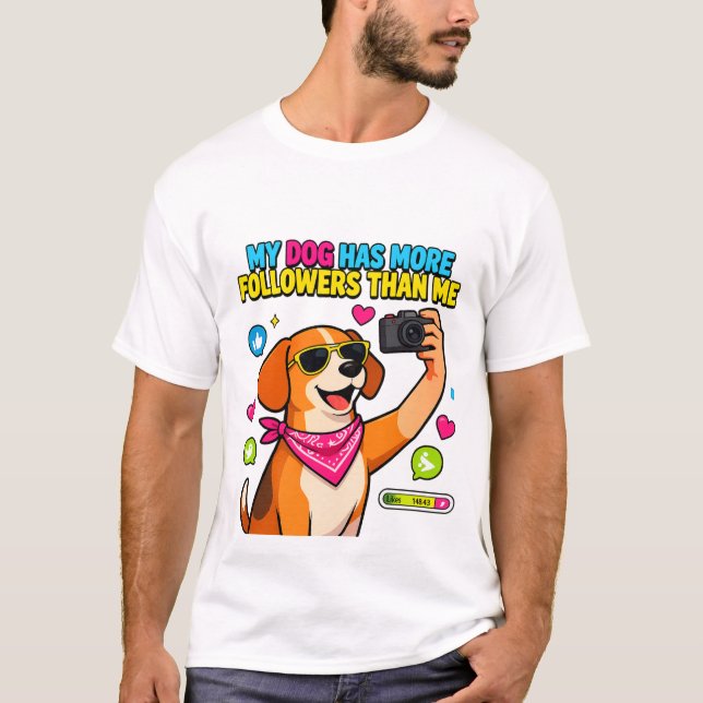 T-ShirtMy Dog Has More Followers Than Me T-Shirt (Front)