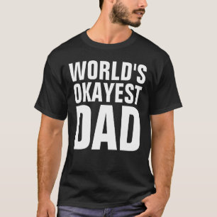 T-shirts for DAD, WORLD'S OKAYEST
