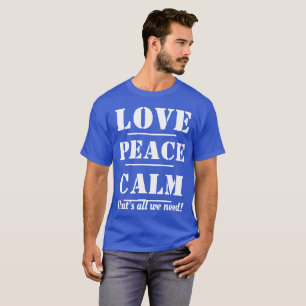 T-SHIRTS-Love, peace, Calm That's all we need. T-Shirt