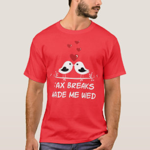 Ta Breaks Made Me Wed Funny Wedding Humour Bride a T-Shirt