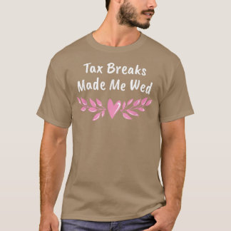 Ta Breaks Made Me Wed Funny Wedding Humour Bride A T-Shirt