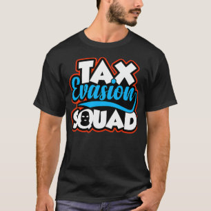 Ta Evasion Squad  Funny Tapayer Financial Meme  T-Shirt