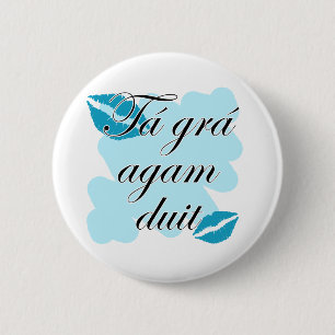 Tá grá agam duit - Irish Gaelic I love 6 Cm Round Badge
