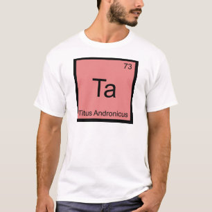 Ta - Titus Andronicus Chemistry Element Symbol Tee
