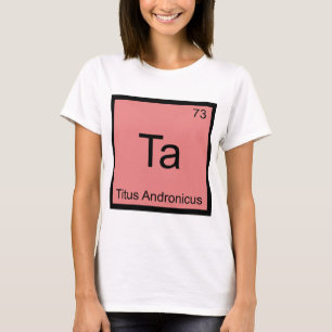 Ta - Titus Andronicus Chemistry Element Symbol Tee