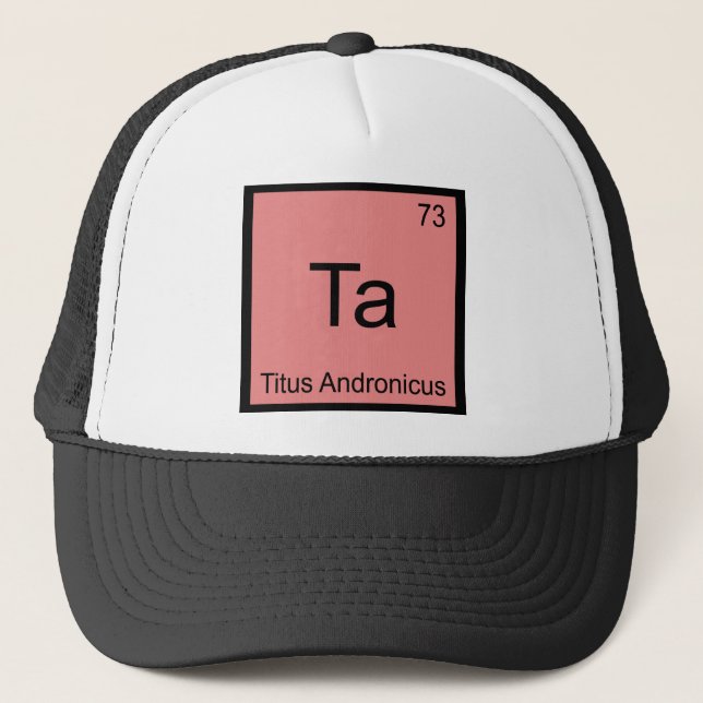Ta - Titus Andronicus Chemistry Element Symbol Tee Trucker Hat (Front)