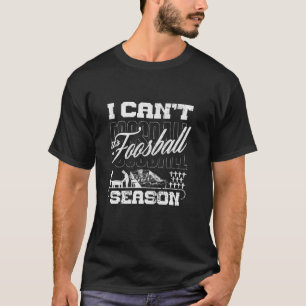Table Football Foosball Player Foosball Season T-Shirt