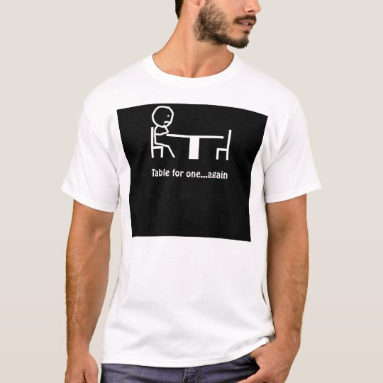 Table for one...again T-Shirt
