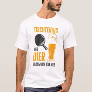 Table Tennis And Beer That's Why I'm Here Ping Pon T-Shirt