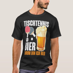 Table Tennis and Bier Dum Ich Here Saying Alcohol T-Shirt