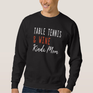 Table tennis And Wine Kinda Mom Ping Pong Coach W Sweatshirt