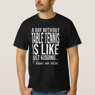 Table Tennis Gift Idea Funny Saying Gift T-Shirt