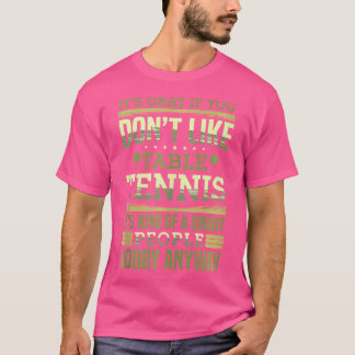 Table Tennis Is A Kind Of Smart People Hobby Ping T-Shirt