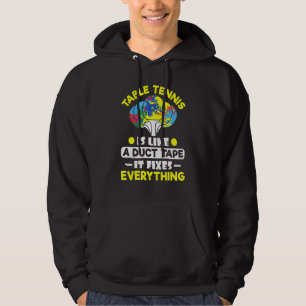 Table Tennis Like A Duct Tape It Fixes Everything Hoodie