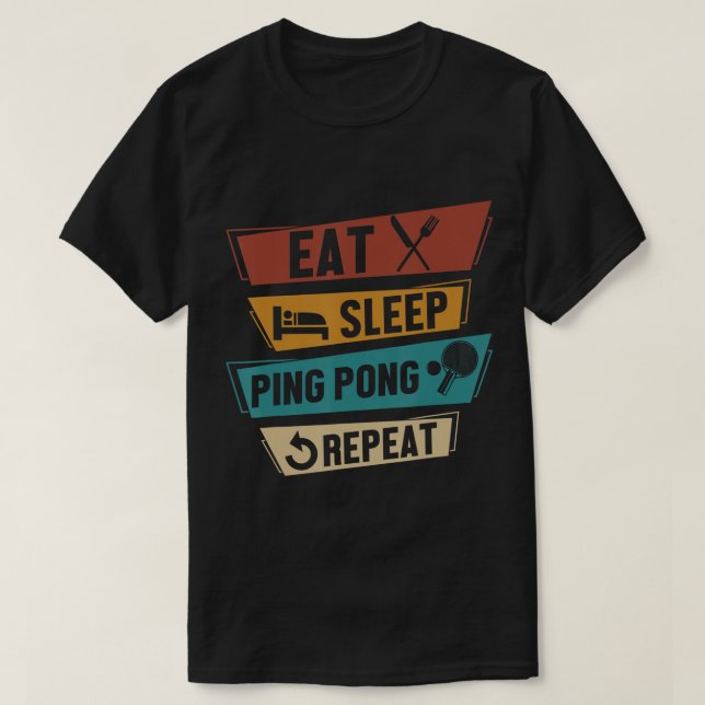 Table Tennis Lover Eat Sleep Ping Pong Repeat  T-Shirt (Design Front)