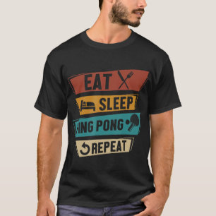 Table Tennis Lover Eat Sleep Ping Pong Repeat  T-Shirt