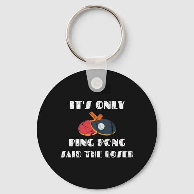 Table Tennis Paddle Coach It's Only Ping Pong Said Key Ring (Front)