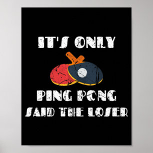 Table Tennis Paddle Coach It's Only Ping Pong Said Poster