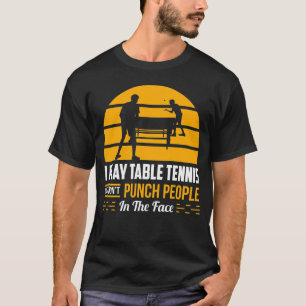 Table Tennis Ping Pong Gift Funny Sport Sarcastic  T-Shirt