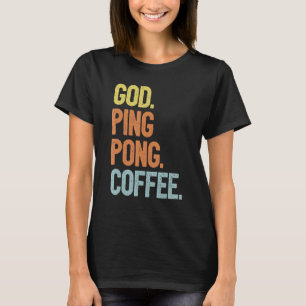 Table Tennis Player - God Coffee Ping-Pong T-Shirt