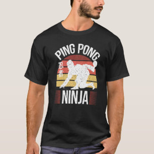 Table Tennis Player  Ping Pong Ninja  Ping Pong T-Shirt
