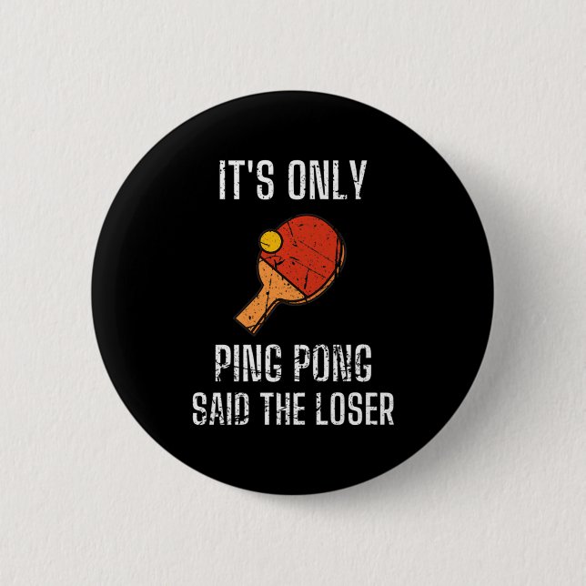 Table Tennis Players It's Only Ping Pong Said The  6 Cm Round Badge (Front)