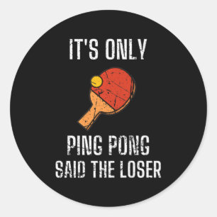 Table Tennis Players It's Only Ping Pong Said The Classic Round Sticker