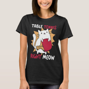 Table Tennis Right Now for Cat T-Shirt