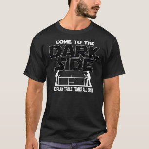 Table Tennis T shirt  Come To The Dark Side 1139