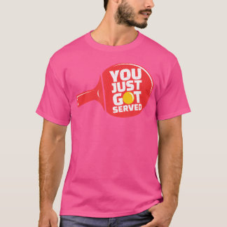 Table Tennis You Got Served Funny Ping Pong T-Shirt