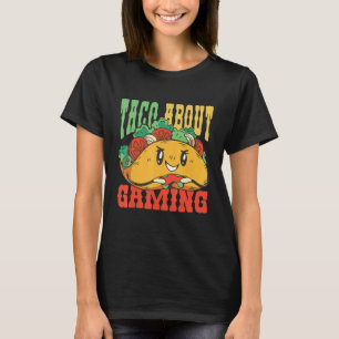 Taco About Gaming Cinco de Mayo For Taco And Gamin T-Shirt