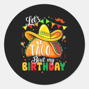 Taco About My Birthday Funny Cinco De Mayo Mexican Classic Round Sticker