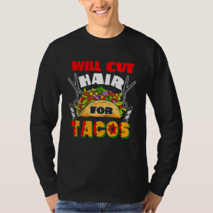 Taco Barber Hairstylist Will Cut Hair For Tacos T-Shirt