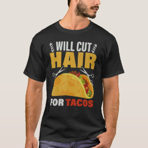 Taco Barber Hairstylist Will Cut Hair For Tacos T-Shirt
