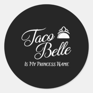 Taco Belle Is My Princess Name - Funny Pun Cinco D Classic Round Sticker