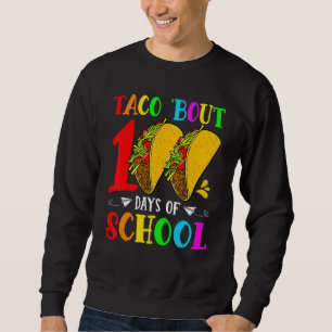 Taco Bout 100 Days Of School Taco  Teacher Student Sweatshirt