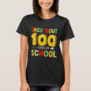 Taco Bout 100 Days Of School Tacos Lover Happy 100 T-Shirt