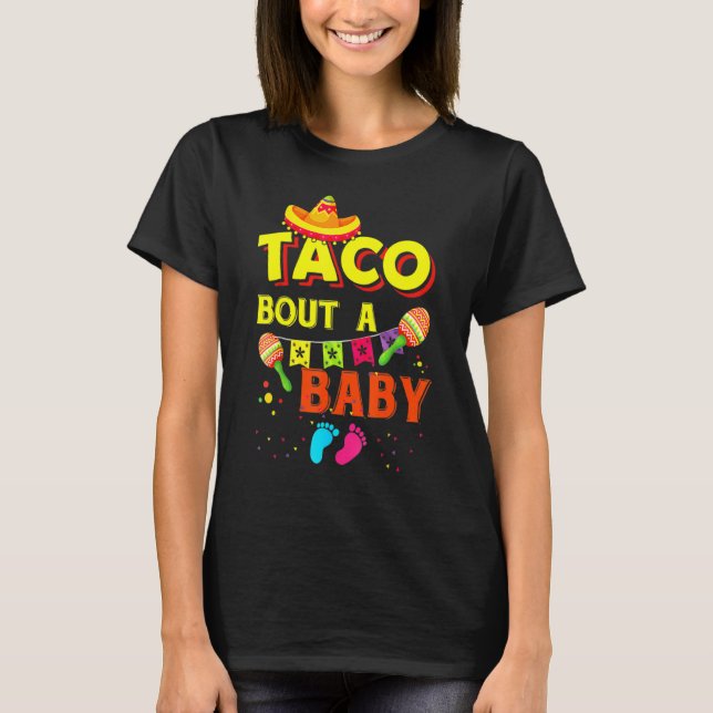 Taco Bout A Baby Pregnancy Announcement Cinco De M T-Shirt (Front)