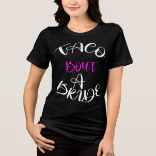 Taco 'Bout a Bride Tee: Fiesta Ready Tri-Blend Shirt