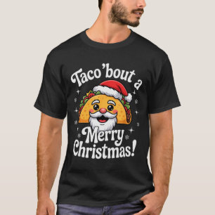 Taco ‘bout A Merry Christmas Food Puns Mexican San T-Shirt