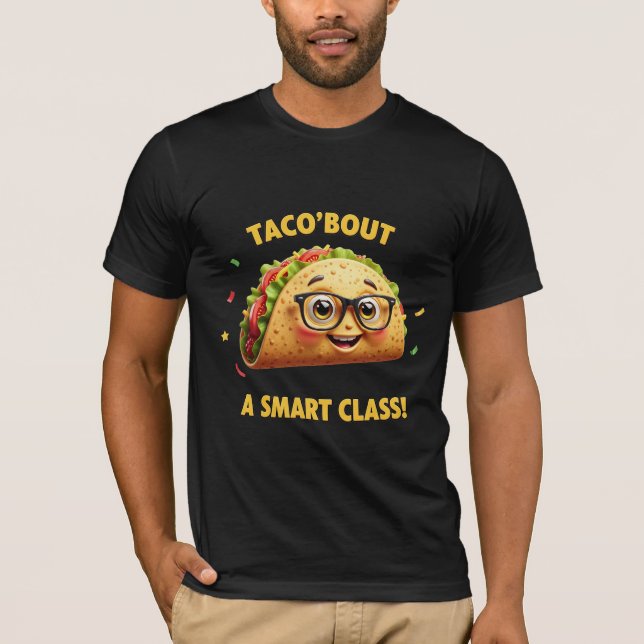 Taco 'Bout A Smart Class - Funny Teacher & Student T-Shirt (Front)
