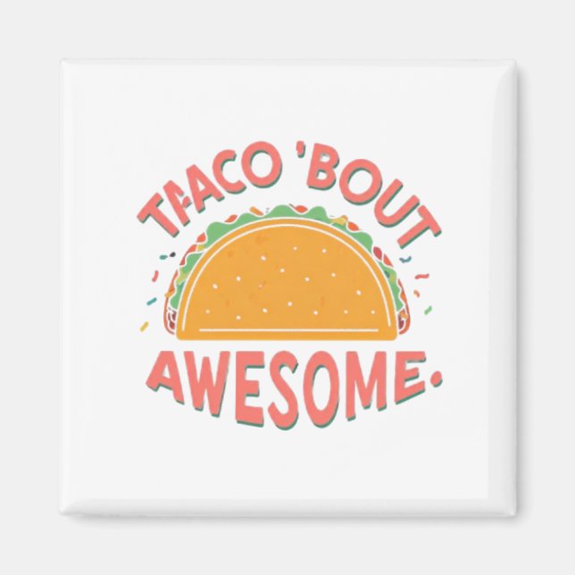 Taco 'Bout Awesome Magnet (Front)