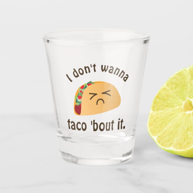 Taco 'Bout It Funny Word Play Food Pun Humour Shot Glass (Front)