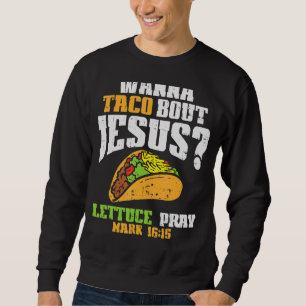 Taco Bout Jesus Lettuce Pray Cinco De Mayo Christi Sweatshirt