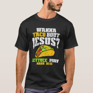 Taco Bout Jesus Lettuce Pray Cinco De Mayo Christi T-Shirt