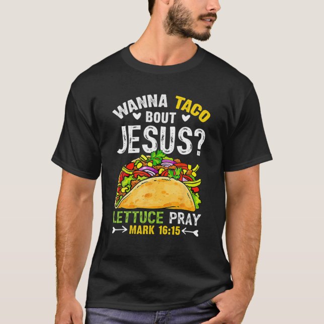 Taco Bout Jesus Lettuce Pray Cinco De Mayo Christi T-Shirt (Front)
