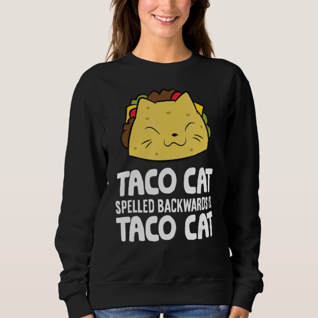 Taco Cat Spelled Backward Is Taco Cat Sweatshirt (Front)