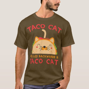 Taco Cat Spelled Backwards Is Taco Cat Funny Gift T-Shirt